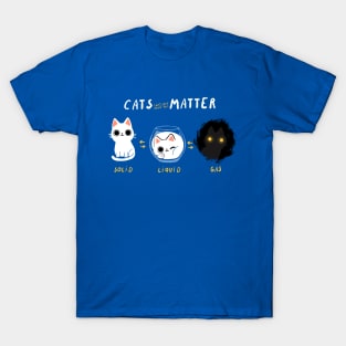 Cats Matter - Funny Science Kitty - Physics Cat T-Shirt